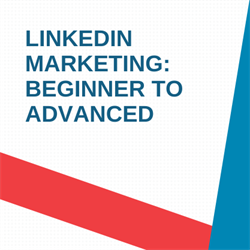 LinkedIn Marketing: Beginner to Advanced